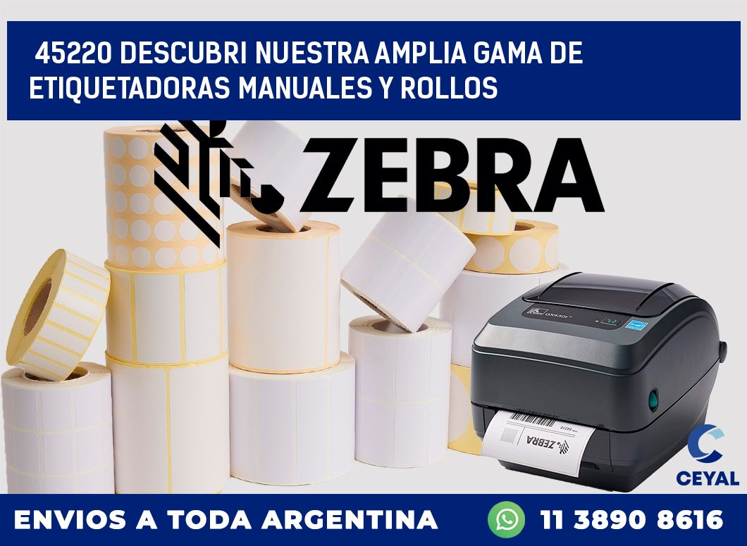 45220 DESCUBRI NUESTRA AMPLIA GAMA DE ETIQUETADORAS MANUALES Y ROLLOS
