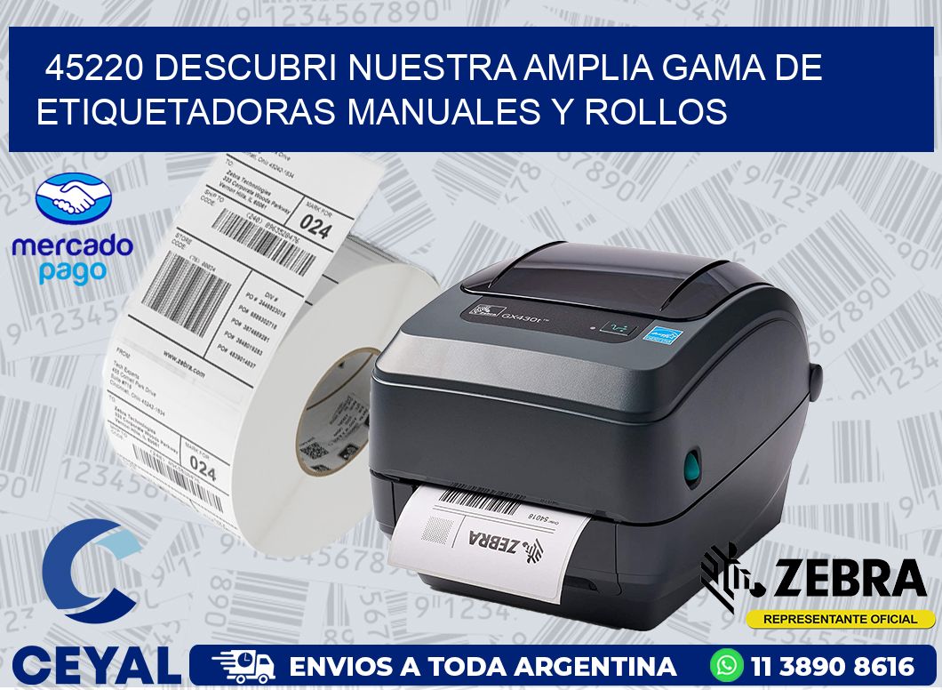 45220 DESCUBRI NUESTRA AMPLIA GAMA DE ETIQUETADORAS MANUALES Y ROLLOS