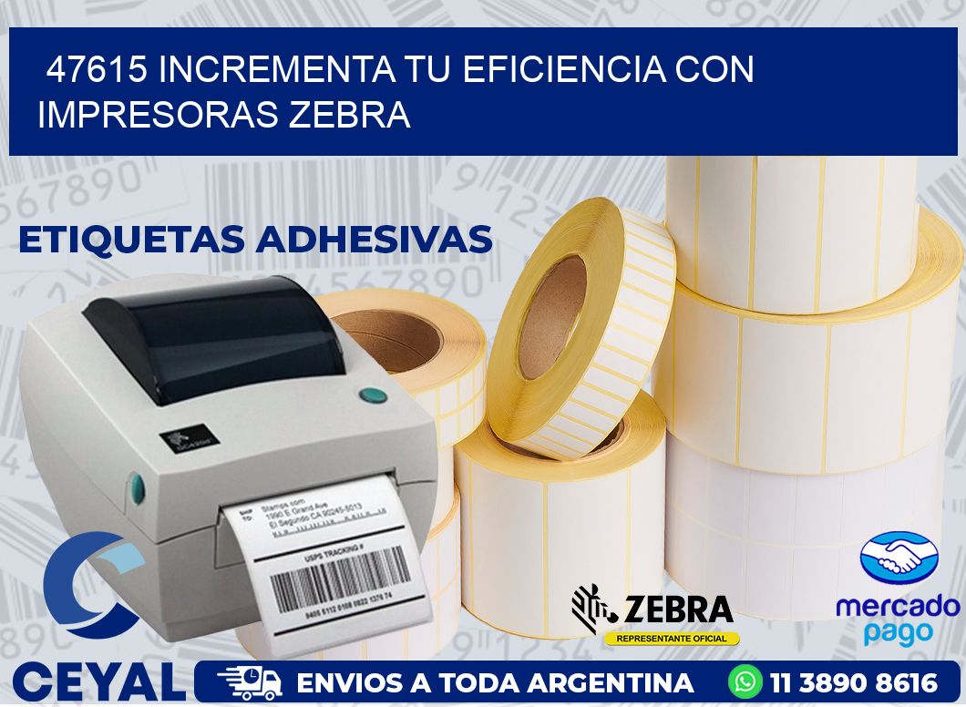47615 INCREMENTA TU EFICIENCIA CON IMPRESORAS ZEBRA