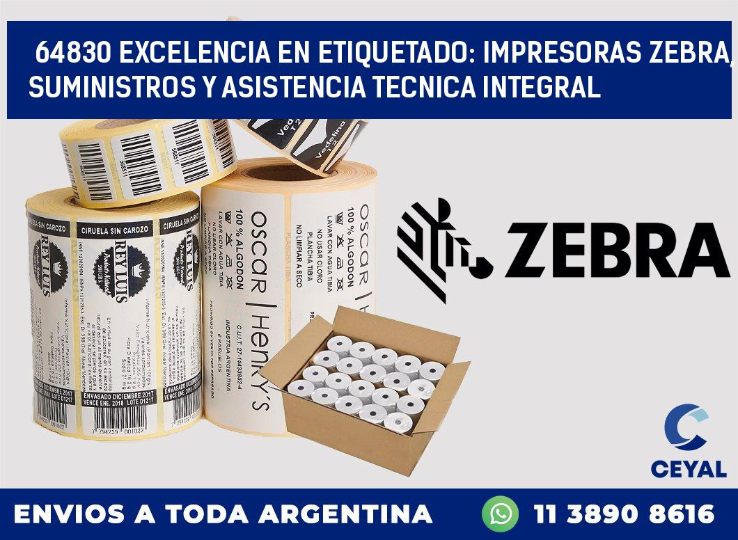 64830 EXCELENCIA EN ETIQUETADO: IMPRESORAS ZEBRA, SUMINISTROS Y ASISTENCIA TECNICA INTEGRAL