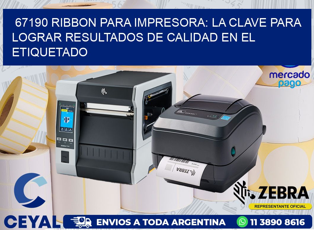 67190 RIBBON PARA IMPRESORA: LA CLAVE PARA LOGRAR RESULTADOS DE CALIDAD EN EL ETIQUETADO