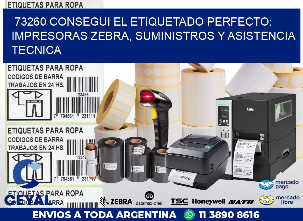 73260 CONSEGUI EL ETIQUETADO PERFECTO: IMPRESORAS ZEBRA, SUMINISTROS Y ASISTENCIA TECNICA