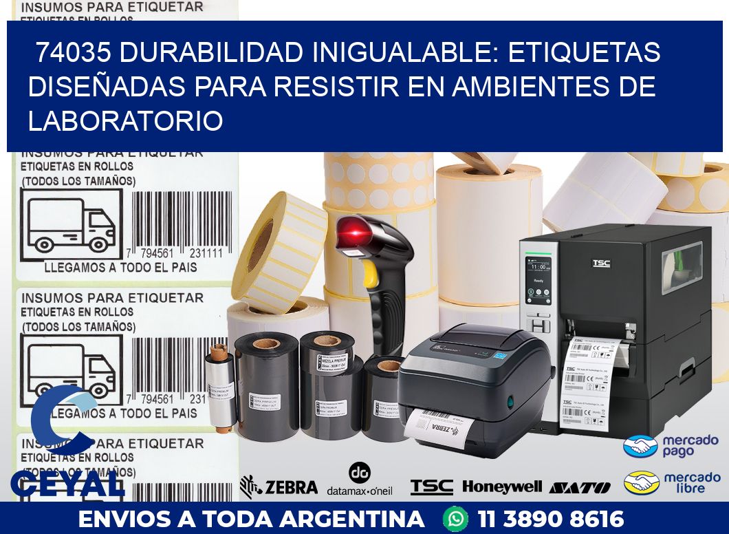 74035 DURABILIDAD INIGUALABLE: ETIQUETAS DISEÑADAS PARA RESISTIR EN AMBIENTES DE LABORATORIO