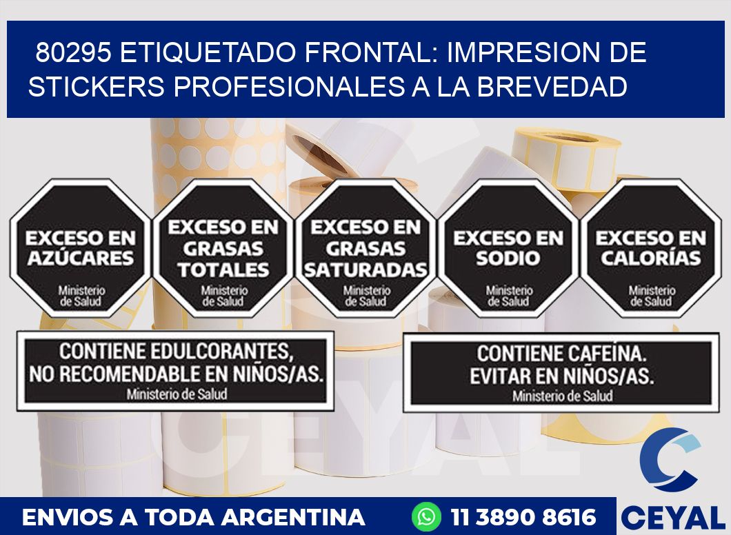80295 ETIQUETADO FRONTAL: IMPRESION DE STICKERS PROFESIONALES A LA BREVEDAD