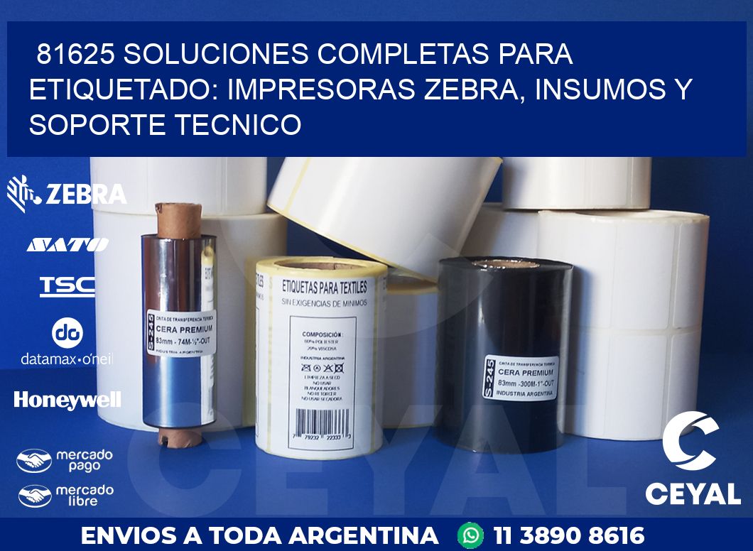 81625 SOLUCIONES COMPLETAS PARA ETIQUETADO: IMPRESORAS ZEBRA, INSUMOS Y SOPORTE TECNICO