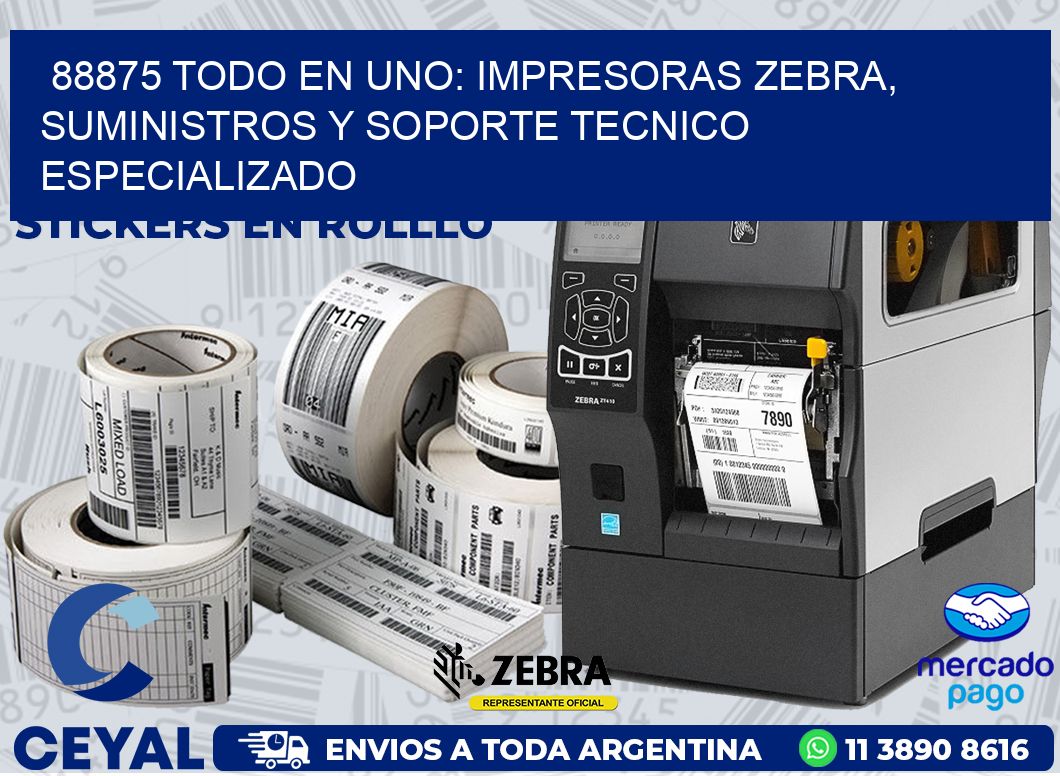 88875 TODO EN UNO: IMPRESORAS ZEBRA, SUMINISTROS Y SOPORTE TECNICO ESPECIALIZADO
