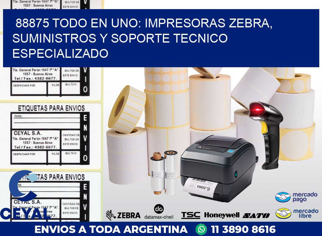 88875 TODO EN UNO: IMPRESORAS ZEBRA, SUMINISTROS Y SOPORTE TECNICO ESPECIALIZADO