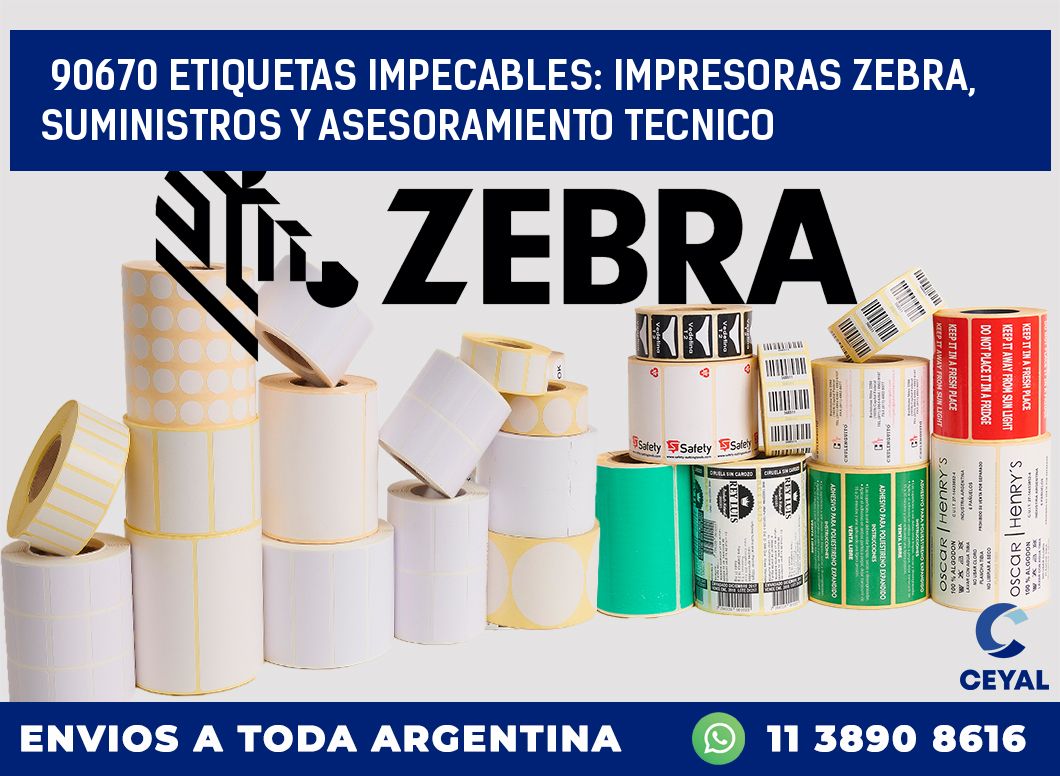 90670 ETIQUETAS IMPECABLES: IMPRESORAS ZEBRA, SUMINISTROS Y ASESORAMIENTO TECNICO