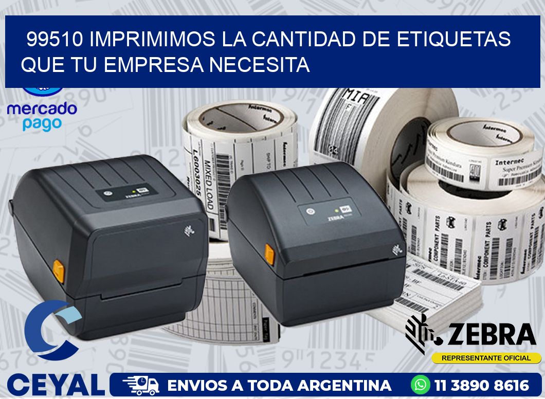 99510 IMPRIMIMOS LA CANTIDAD DE ETIQUETAS QUE TU EMPRESA NECESITA