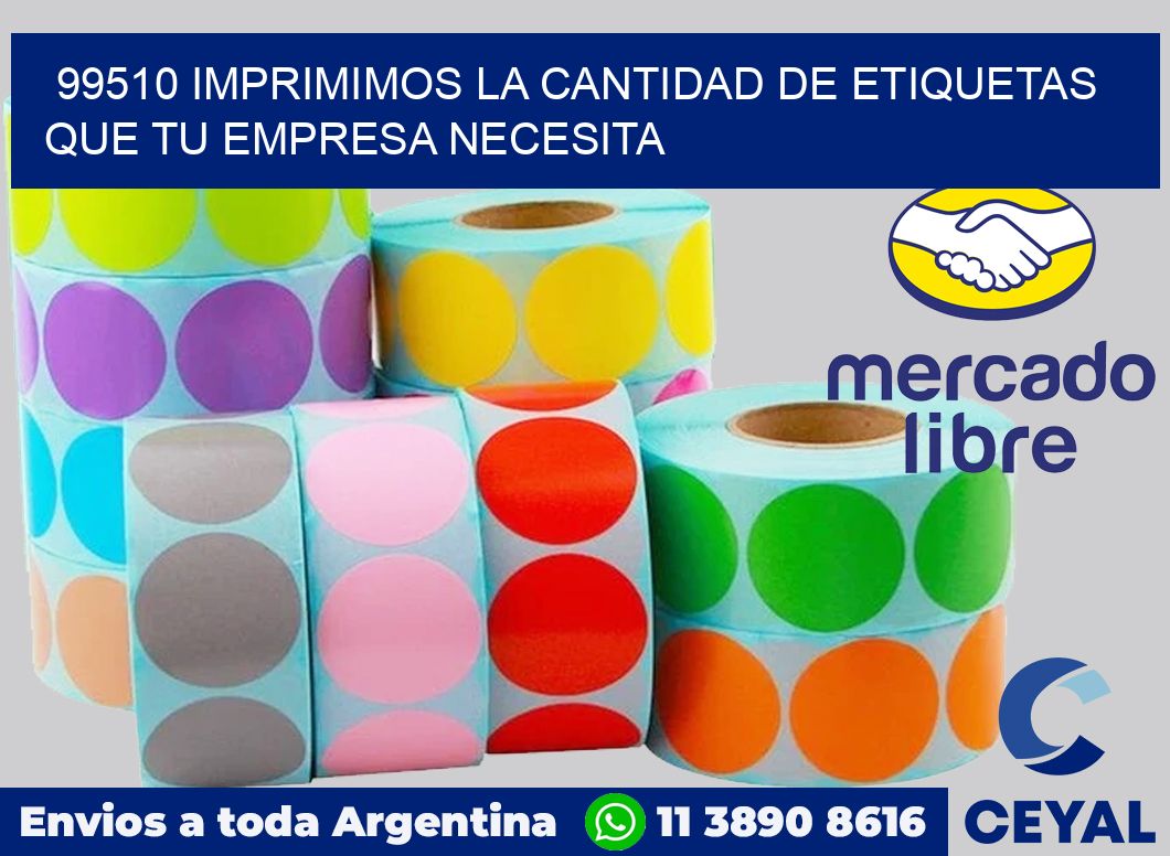 99510 IMPRIMIMOS LA CANTIDAD DE ETIQUETAS QUE TU EMPRESA NECESITA