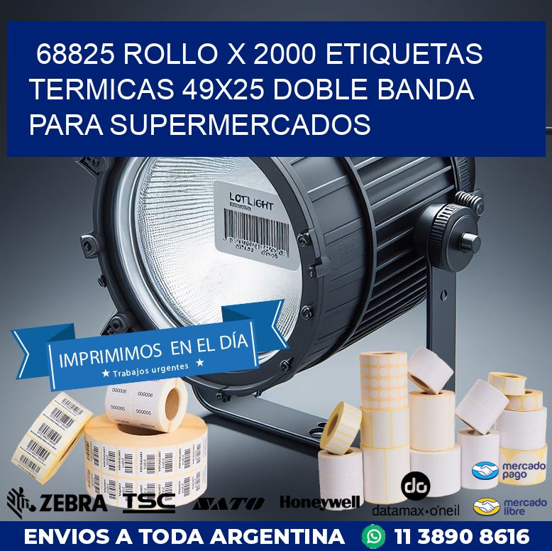68825 ROLLO X 2000 ETIQUETAS TERMICAS 49X25 DOBLE BANDA PARA SUPERMERCADOS