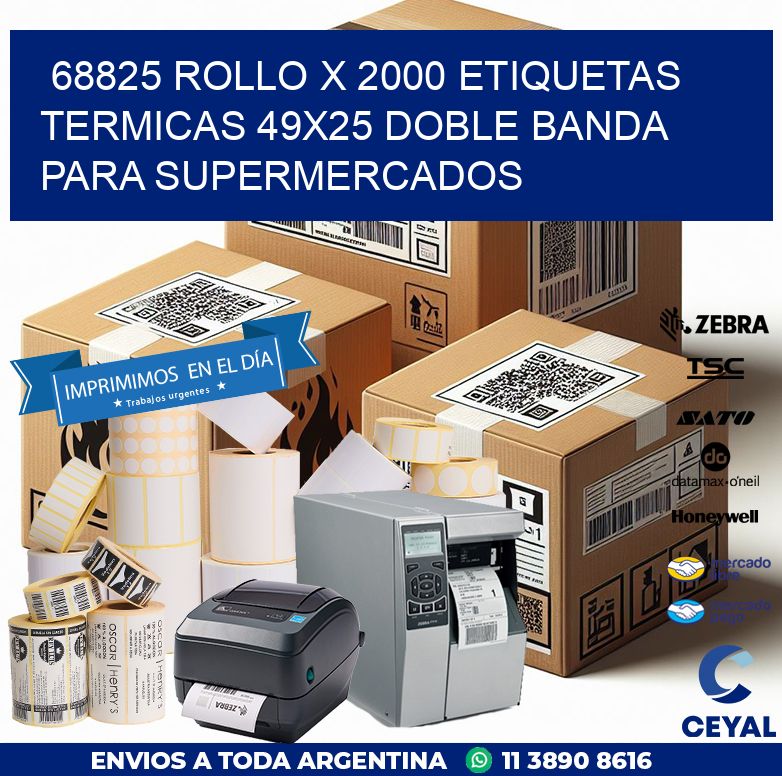 68825 ROLLO X 2000 ETIQUETAS TERMICAS 49X25 DOBLE BANDA PARA SUPERMERCADOS
