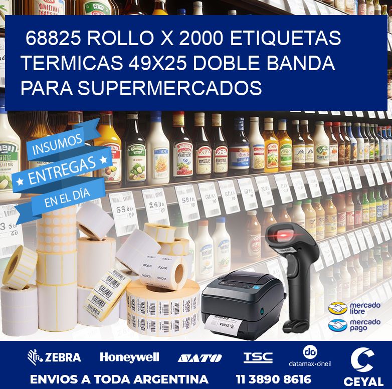 68825 ROLLO X 2000 ETIQUETAS TERMICAS 49X25 DOBLE BANDA PARA SUPERMERCADOS