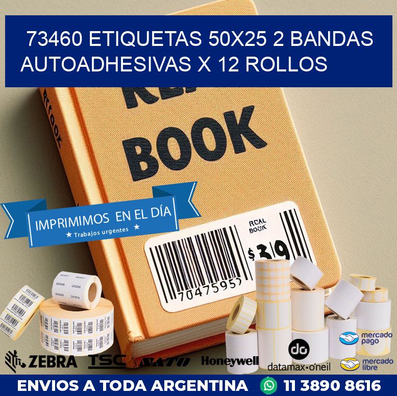 73460 ETIQUETAS 50X25 2 BANDAS AUTOADHESIVAS X 12 ROLLOS