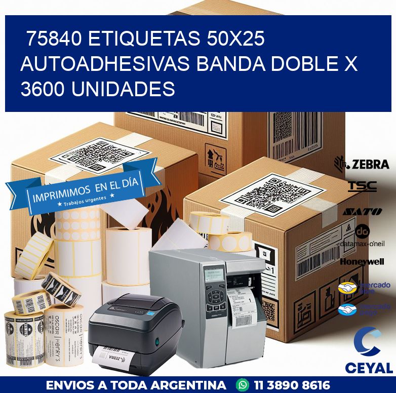 75840 ETIQUETAS 50X25 AUTOADHESIVAS BANDA DOBLE X 3600 UNIDADES