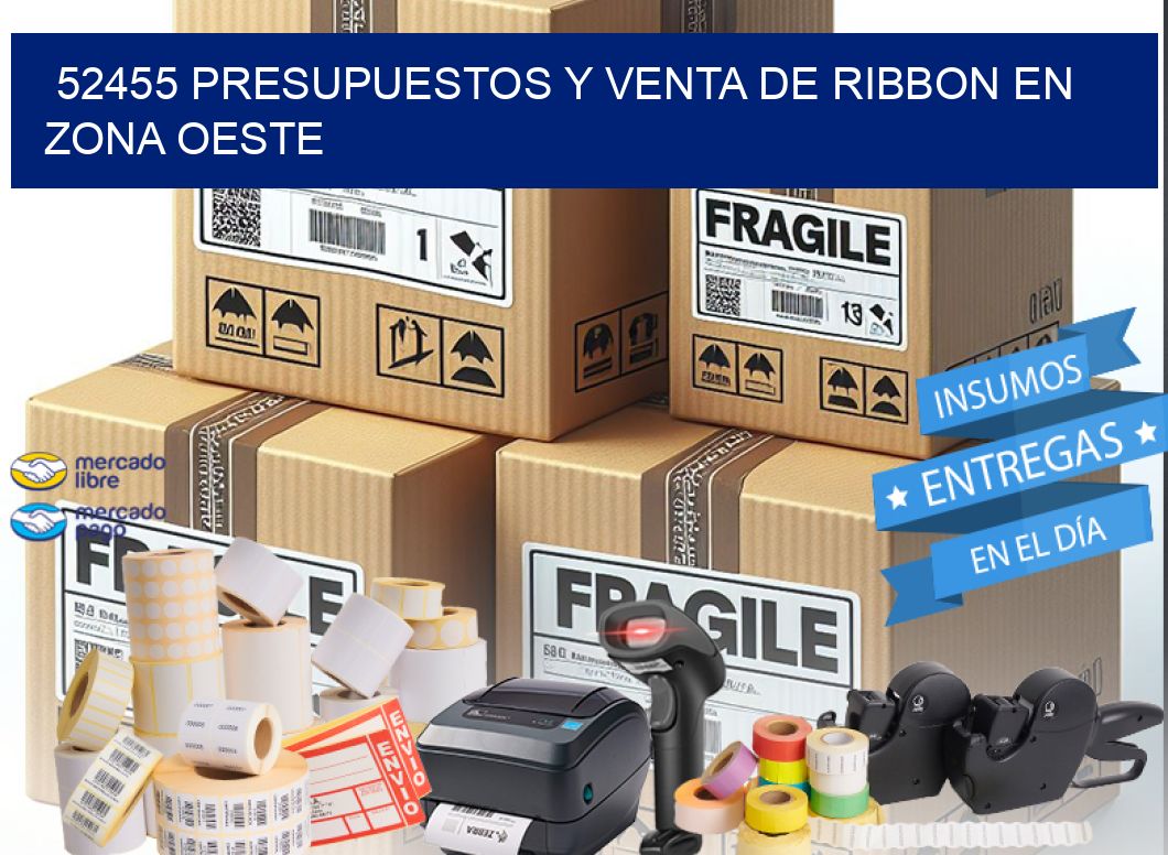 52455 PRESUPUESTOS Y VENTA DE RIBBON EN ZONA OESTE