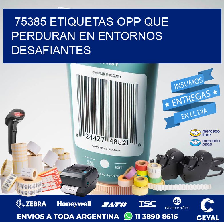 75385 ETIQUETAS OPP QUE PERDURAN EN ENTORNOS DESAFIANTES