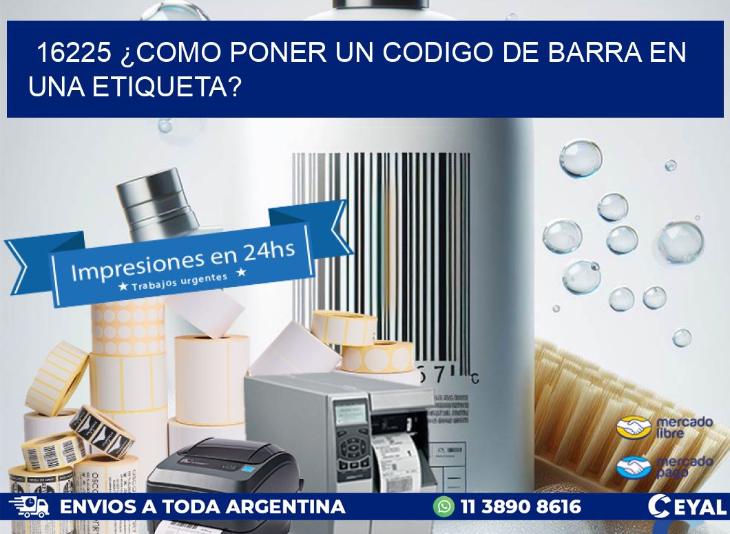 16225 ¿COMO PONER UN CODIGO DE BARRA EN UNA ETIQUETA?