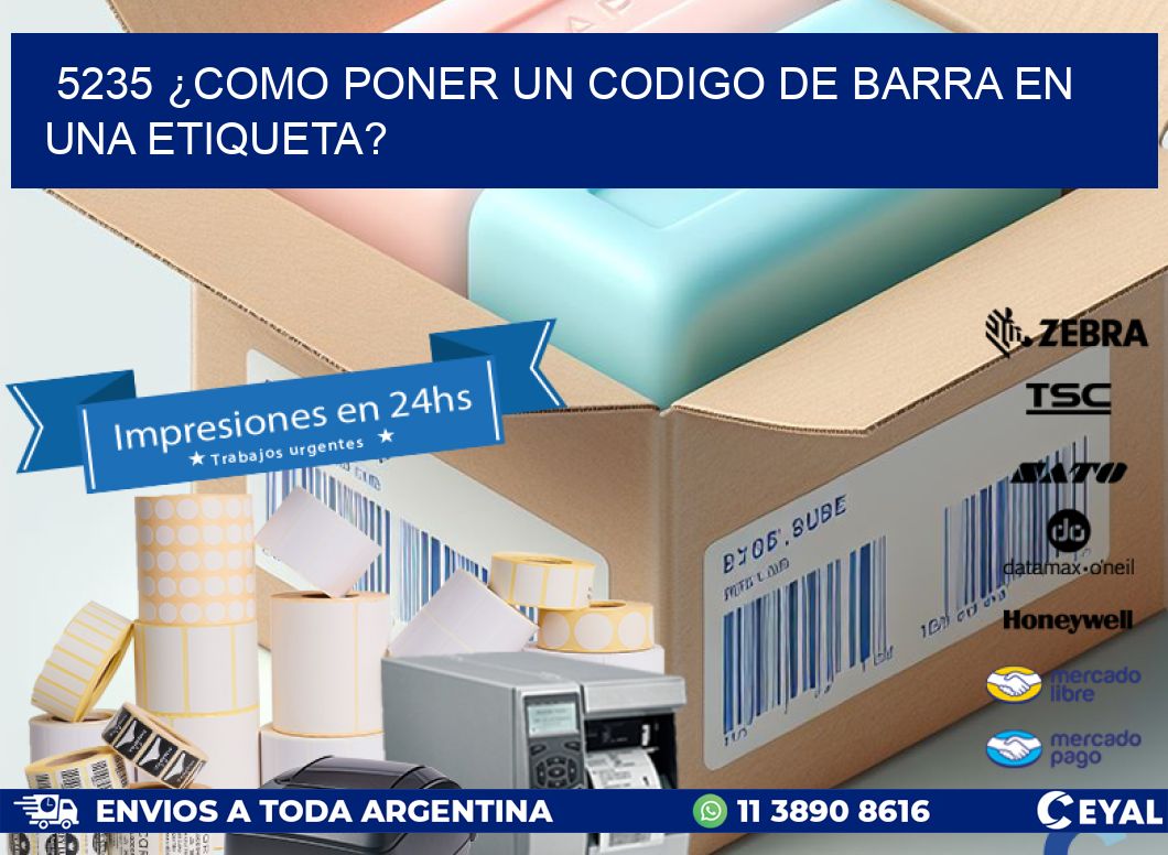 5235 ¿COMO PONER UN CODIGO DE BARRA EN UNA ETIQUETA?