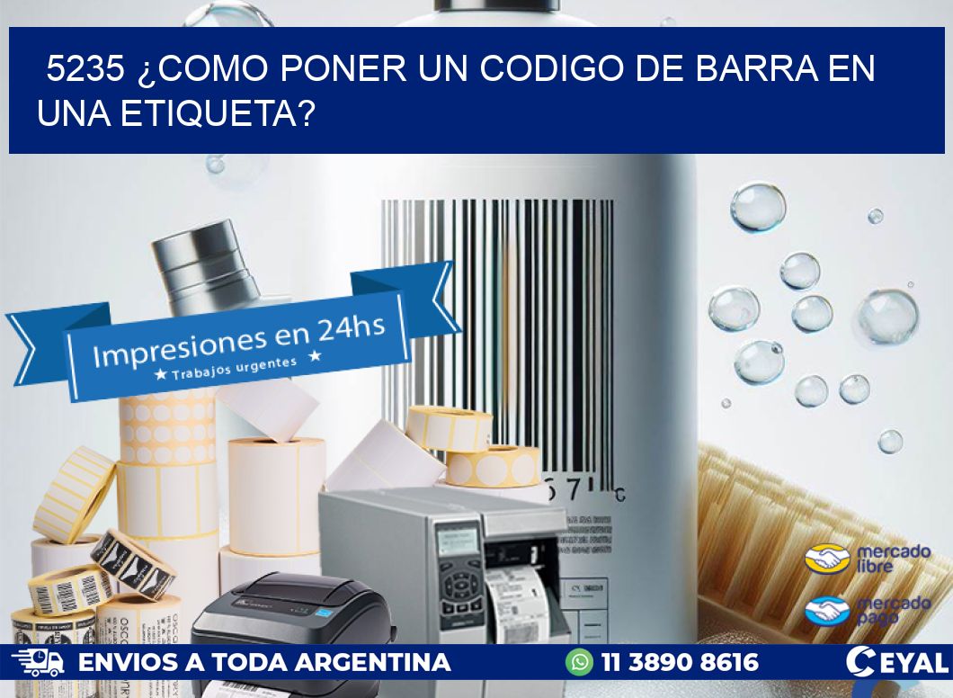 5235 ¿COMO PONER UN CODIGO DE BARRA EN UNA ETIQUETA?