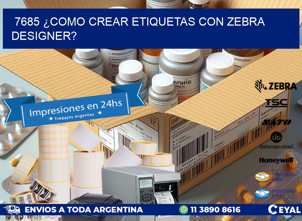 7685 ¿COMO CREAR ETIQUETAS CON ZEBRA DESIGNER?