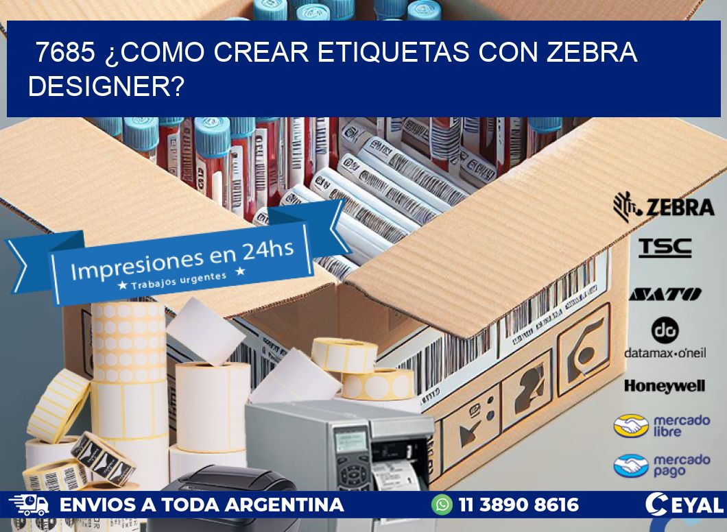 7685 ¿COMO CREAR ETIQUETAS CON ZEBRA DESIGNER?