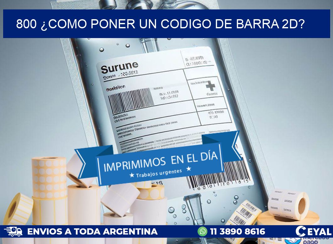 800 ¿COMO PONER UN CODIGO DE BARRA 2D?