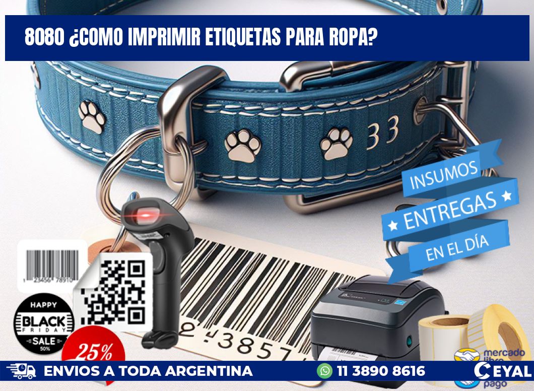 8080 ¿COMO IMPRIMIR ETIQUETAS PARA ROPA?