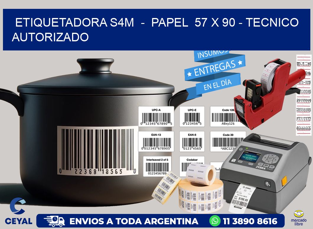 ETIQUETADORA S4M - PAPEL 57 x 90 - TECNICO AUTORIZADO