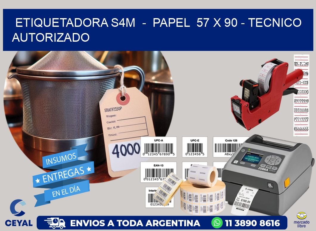ETIQUETADORA S4M - PAPEL 57 x 90 - TECNICO AUTORIZADO