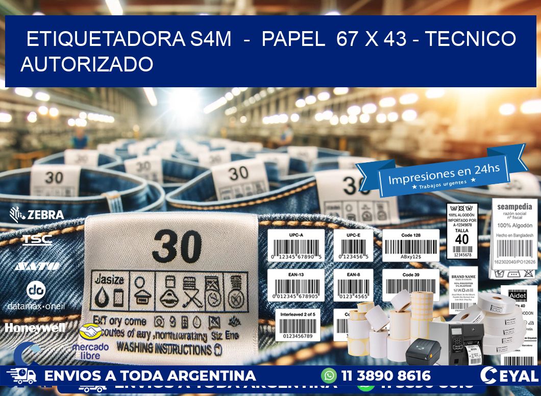 ETIQUETADORA S4M - PAPEL 67 x 43 - TECNICO AUTORIZADO