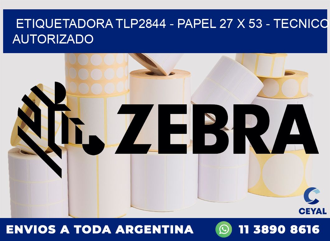 ETIQUETADORA TLP2844 - PAPEL 27 x 53 - TECNICO AUTORIZADO