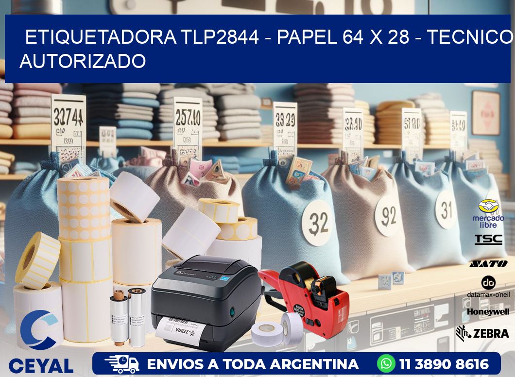 ETIQUETADORA TLP2844 - PAPEL 64 x 28 - TECNICO AUTORIZADO