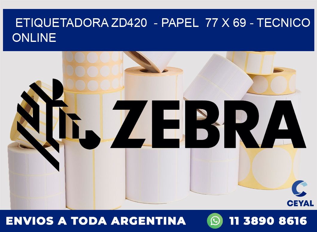 ETIQUETADORA ZD420  - PAPEL  77 x 69 - TECNICO ONLINE