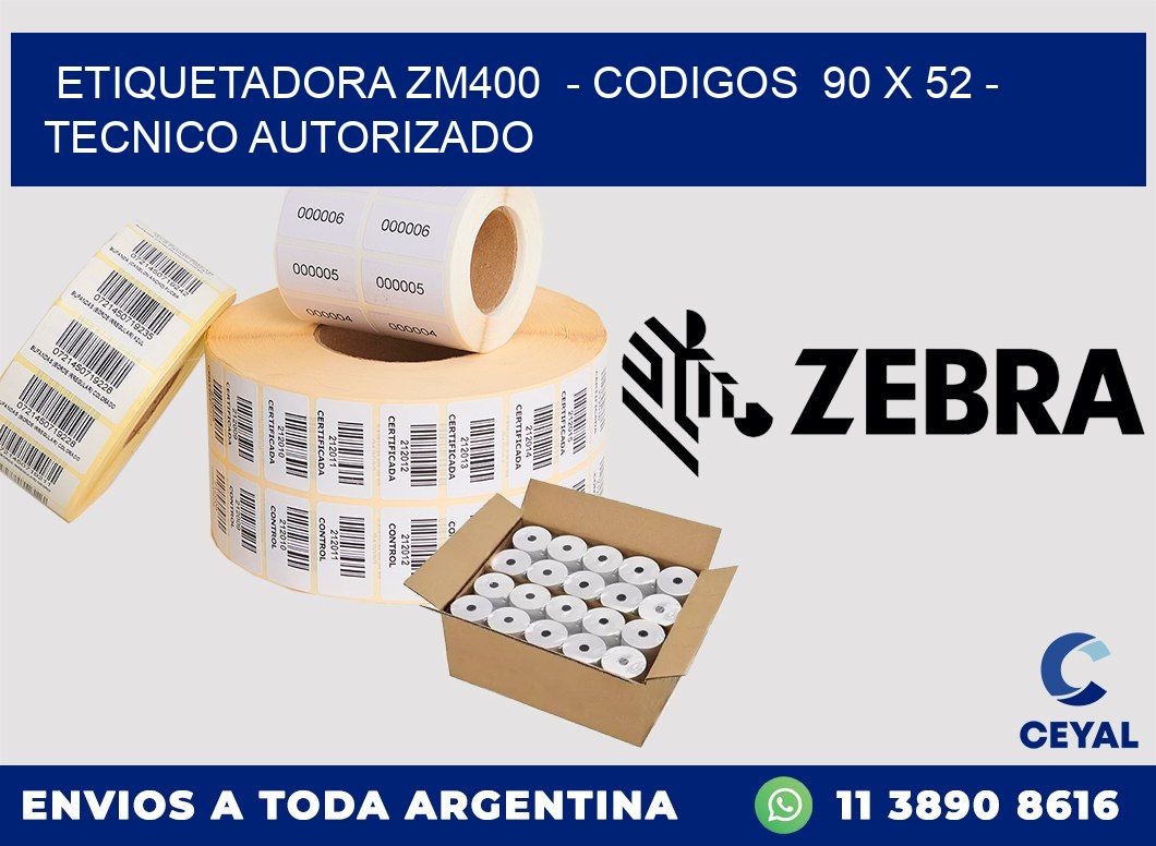 ETIQUETADORA ZM400  - CODIGOS  90 x 52 - TECNICO AUTORIZADO