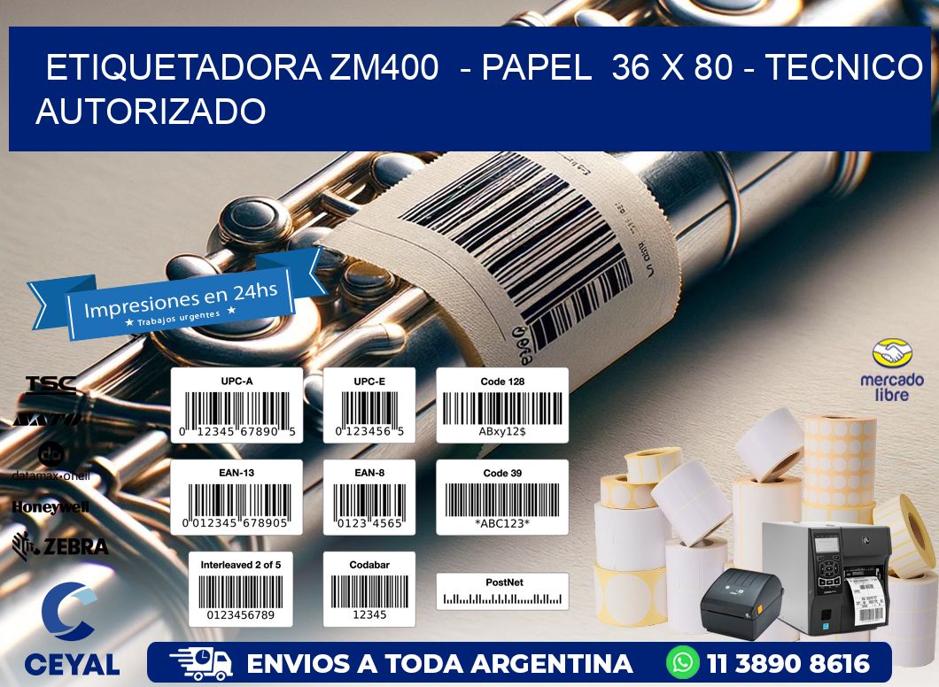 ETIQUETADORA ZM400  - PAPEL  36 x 80 - TECNICO AUTORIZADO