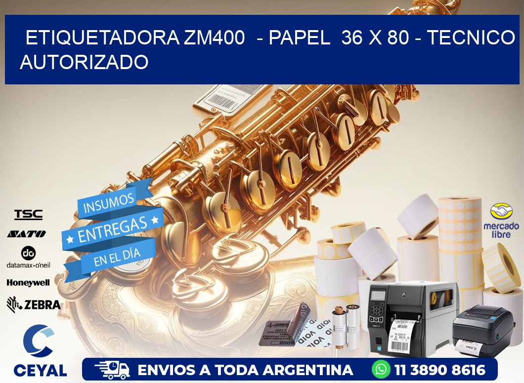 ETIQUETADORA ZM400  - PAPEL  36 x 80 - TECNICO AUTORIZADO