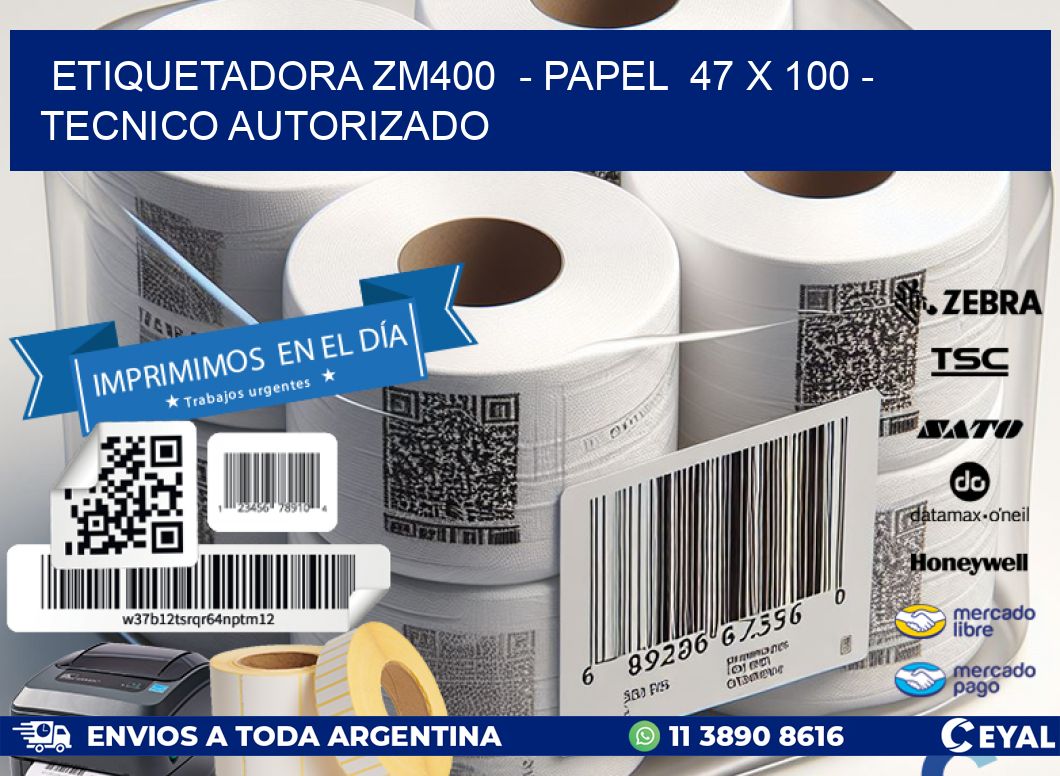 ETIQUETADORA ZM400  - PAPEL  47 x 100 - TECNICO AUTORIZADO