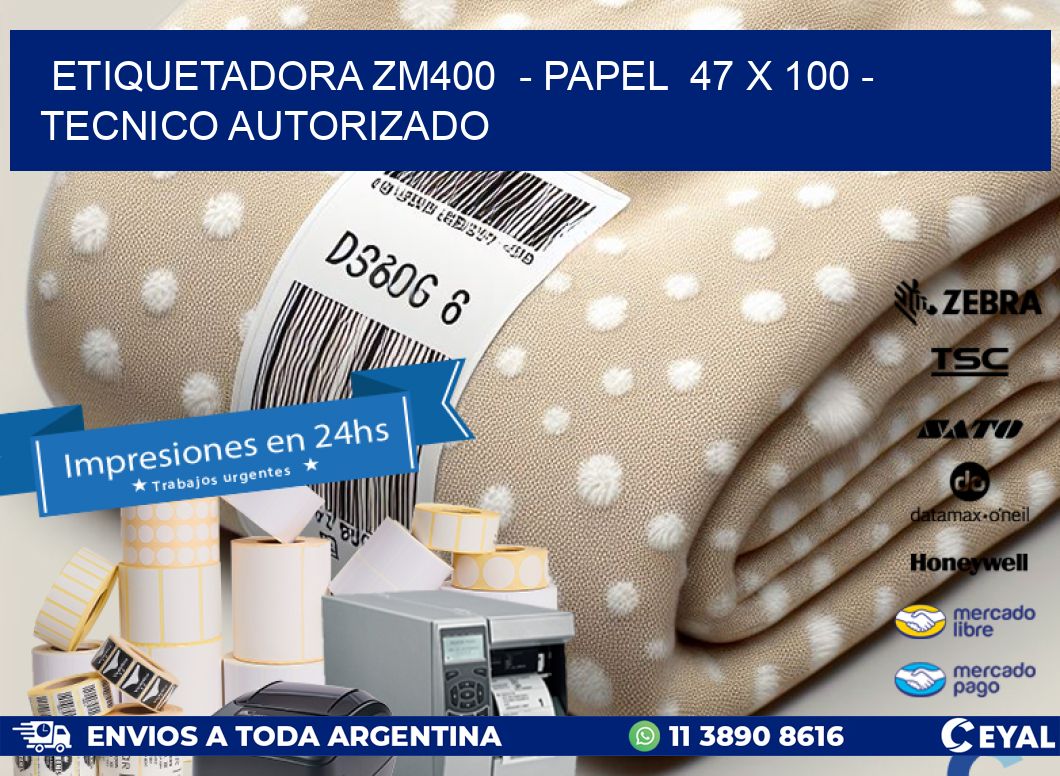 ETIQUETADORA ZM400  - PAPEL  47 x 100 - TECNICO AUTORIZADO