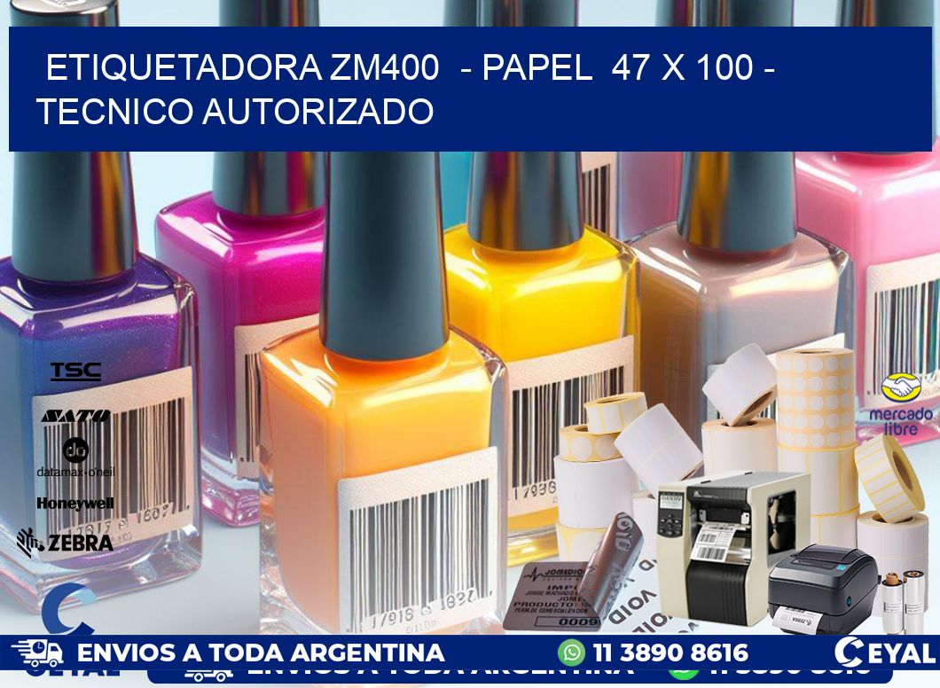 ETIQUETADORA ZM400  - PAPEL  47 x 100 - TECNICO AUTORIZADO