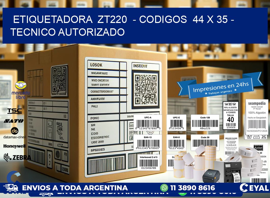 ETIQUETADORA  ZT220  – CODIGOS  44 x 35 – TECNICO AUTORIZADO