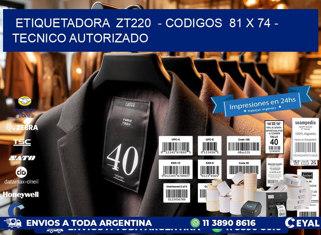 ETIQUETADORA ZT220 - CODIGOS 81 x 74 - TECNICO AUTORIZADO
