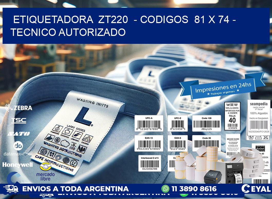 ETIQUETADORA ZT220 - CODIGOS 81 x 74 - TECNICO AUTORIZADO
