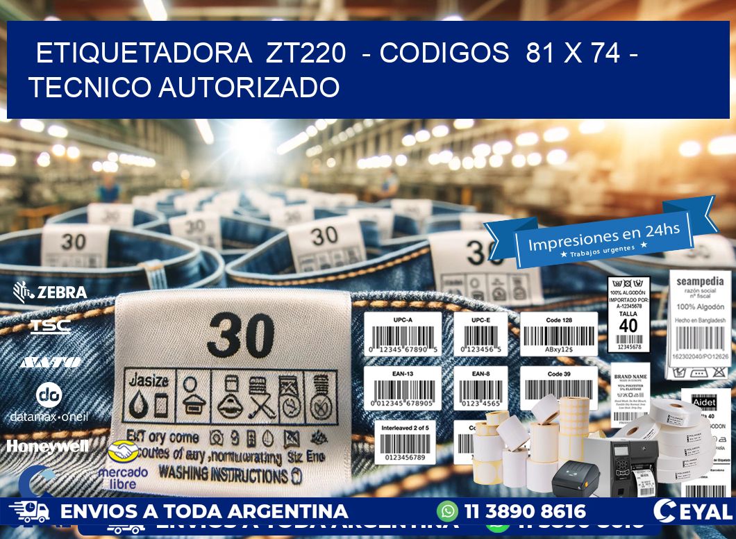 ETIQUETADORA  ZT220  – CODIGOS  81 x 74 – TECNICO AUTORIZADO
