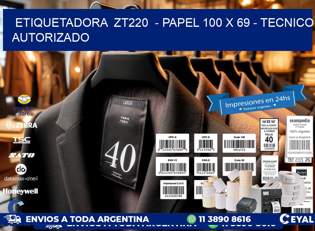 ETIQUETADORA ZT220 - PAPEL 100 x 69 - TECNICO AUTORIZADO