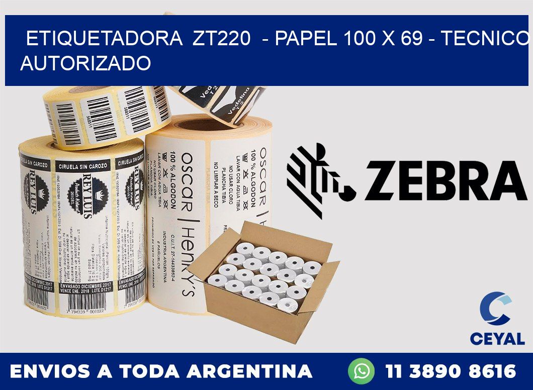ETIQUETADORA ZT220 - PAPEL 100 x 69 - TECNICO AUTORIZADO