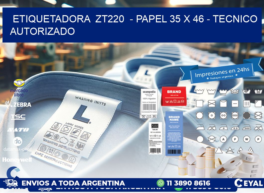 ETIQUETADORA  ZT220  - PAPEL 35 x 46 - TECNICO AUTORIZADO