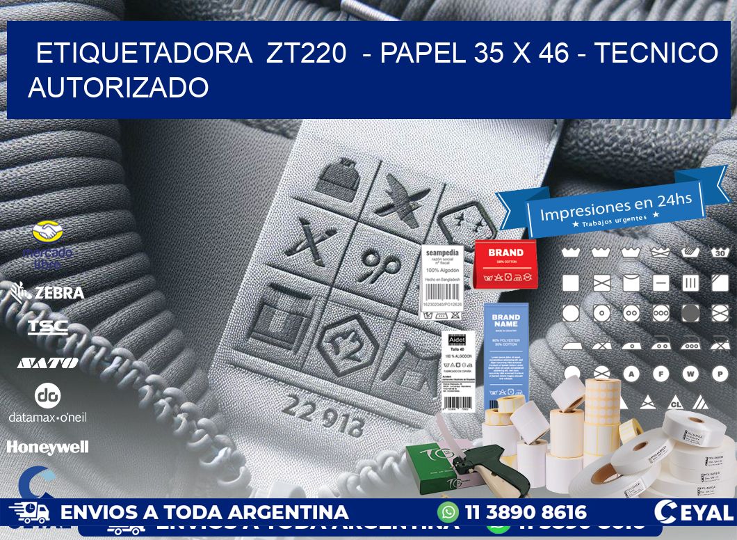 ETIQUETADORA  ZT220  - PAPEL 35 x 46 - TECNICO AUTORIZADO