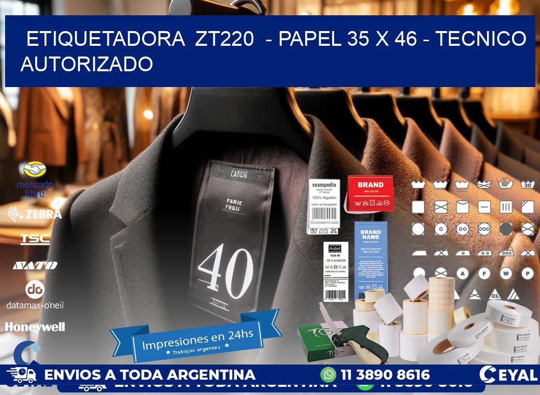 ETIQUETADORA  ZT220  - PAPEL 35 x 46 - TECNICO AUTORIZADO