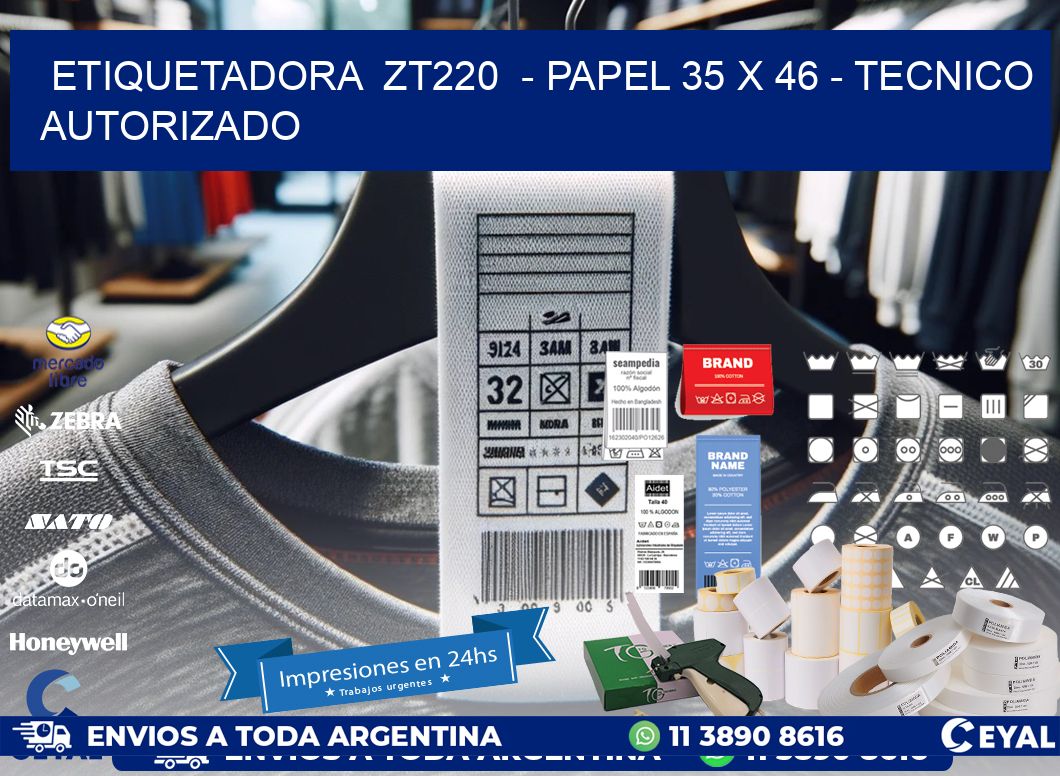 ETIQUETADORA  ZT220  - PAPEL 35 x 46 - TECNICO AUTORIZADO
